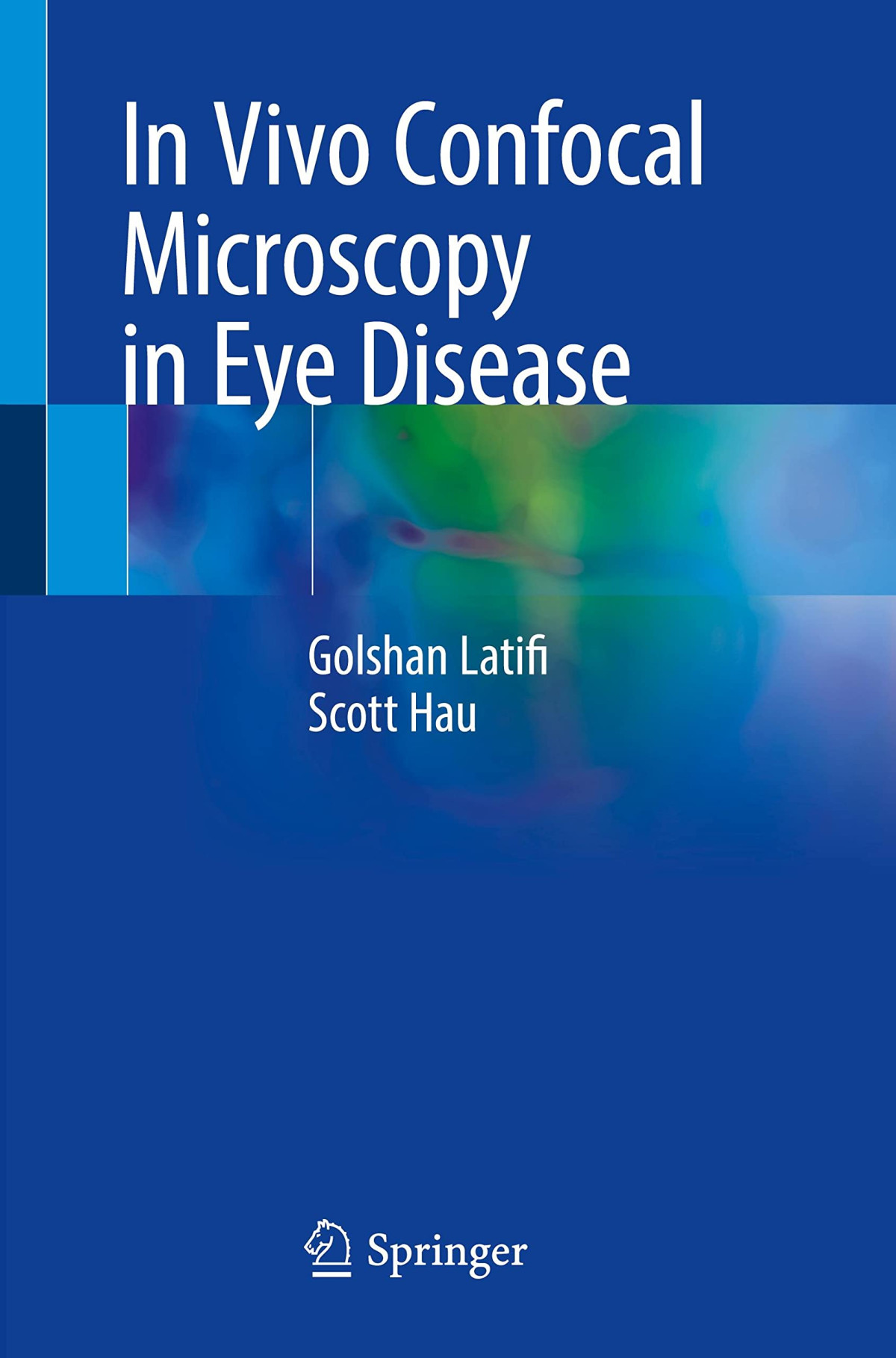 In Vivo Confocal Microscopy In Eye Disease Golshan Latifi Scott Hau