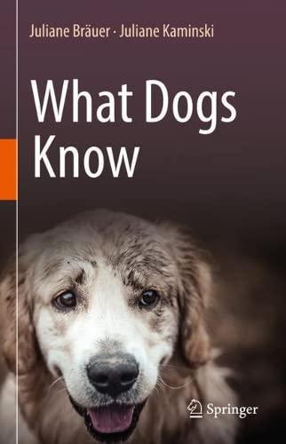 What Dogs Know Juliane Bräuer Juliane Kaminski
