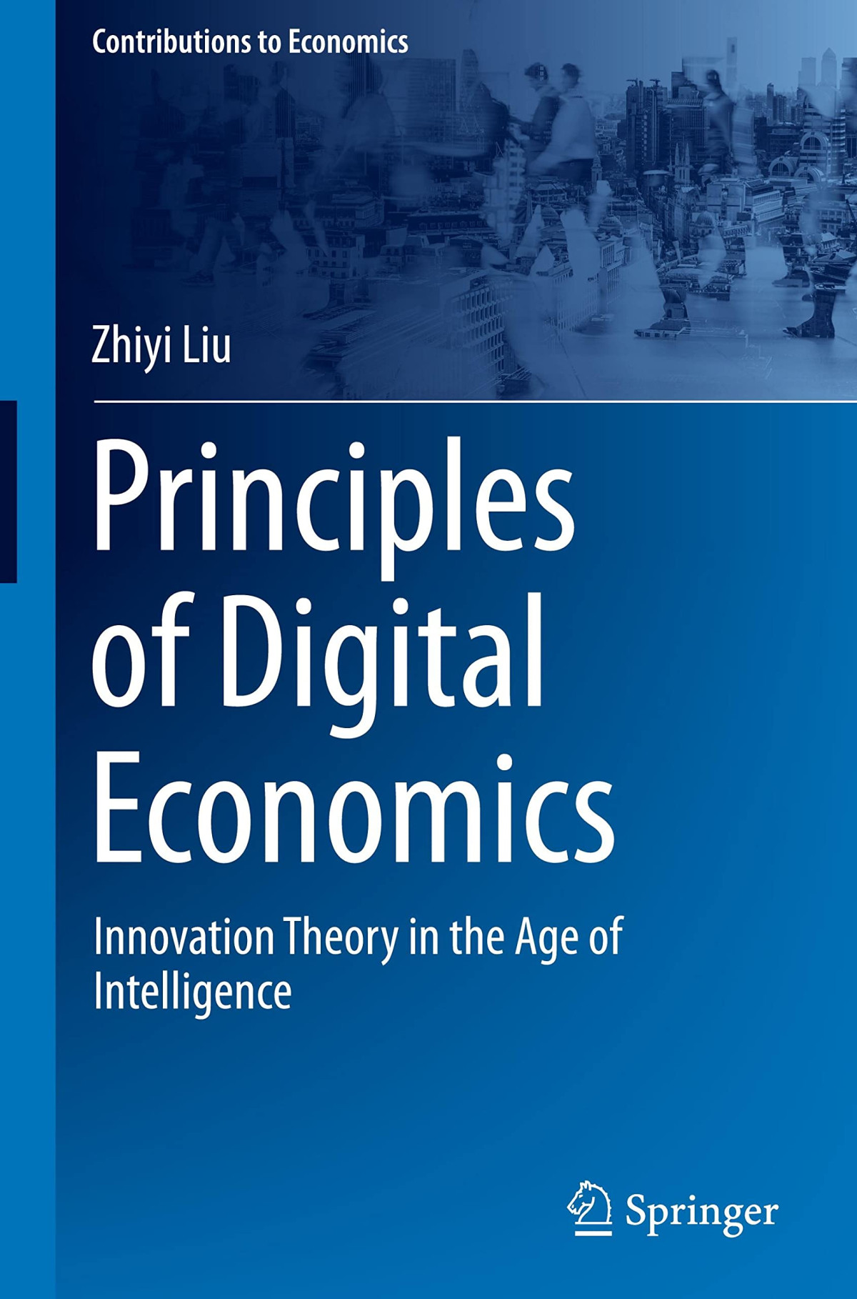 Principles Of Digital Economics Innovation Theory In The Age Of Intelligence Zhiyi Liu
