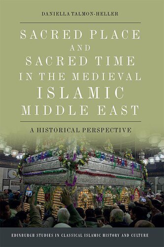 Sacred Place And Sacred Time In The Medieval Islamic Middle East Daniella Talmonheller