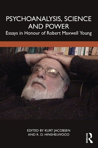 Psychoanalysis Science And Power Essays In Honour Of Robert Maxwell Young Kurt Jacobsen