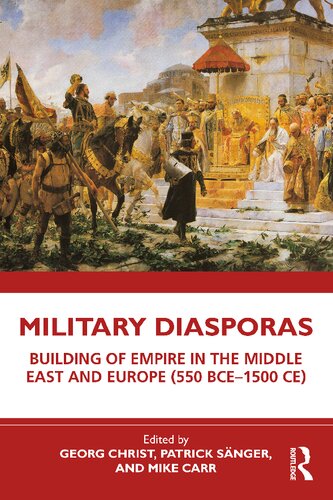 Military Diasporas Building Of Empire In The Middle East And Europe 550 Bce1500 Ce Georg Christ