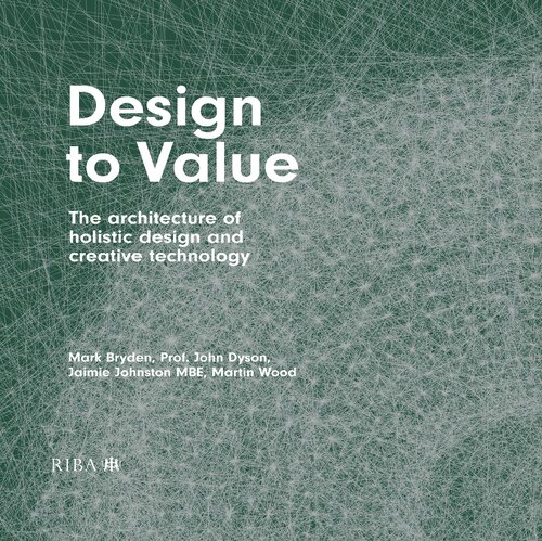Design To Value The Architecture Of Holistic Design And Creative Technology Mark Bryden