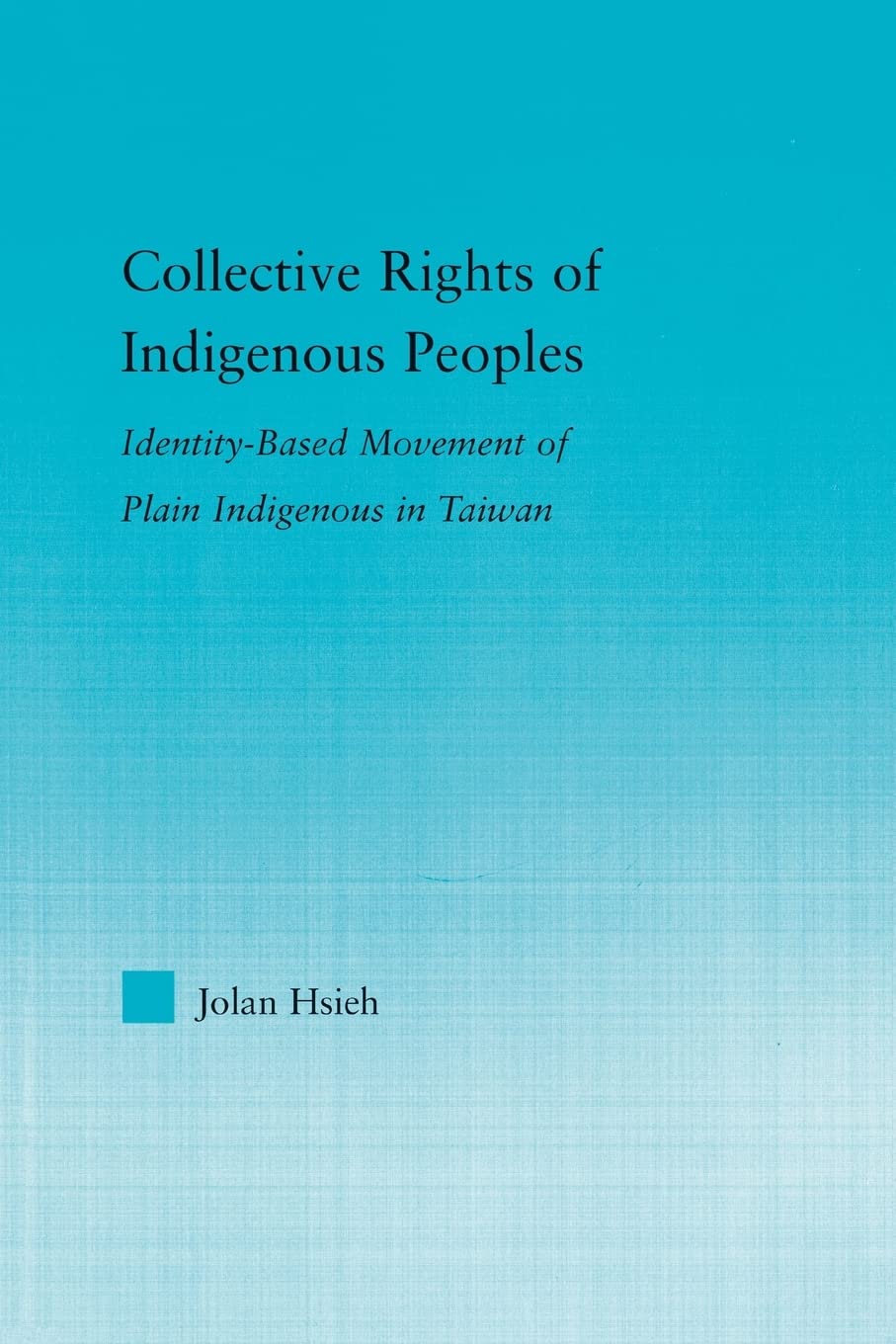 Collective Rights Of Indigenous Peoples Identitybased Movement Of Plain Indigenous In Taiwan Jolan Hsieh