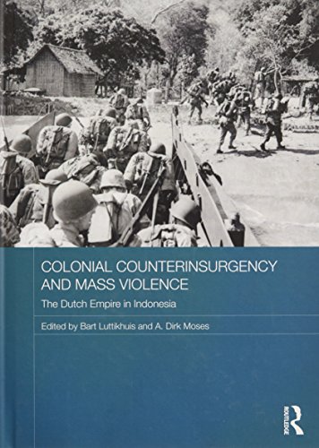 Colonial Counterinsurgency And Mass Violence The Dutch Empire In Indonesia Bart Luttikhuis