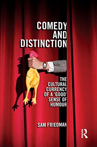 Comedy And Distinction The Cultural Currency Of A Good Sense Of Humour Sam Friedman