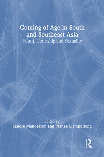 Coming Of Age In South And Southeast Asia Youth Courtship And Sexuality Lenore Manderson