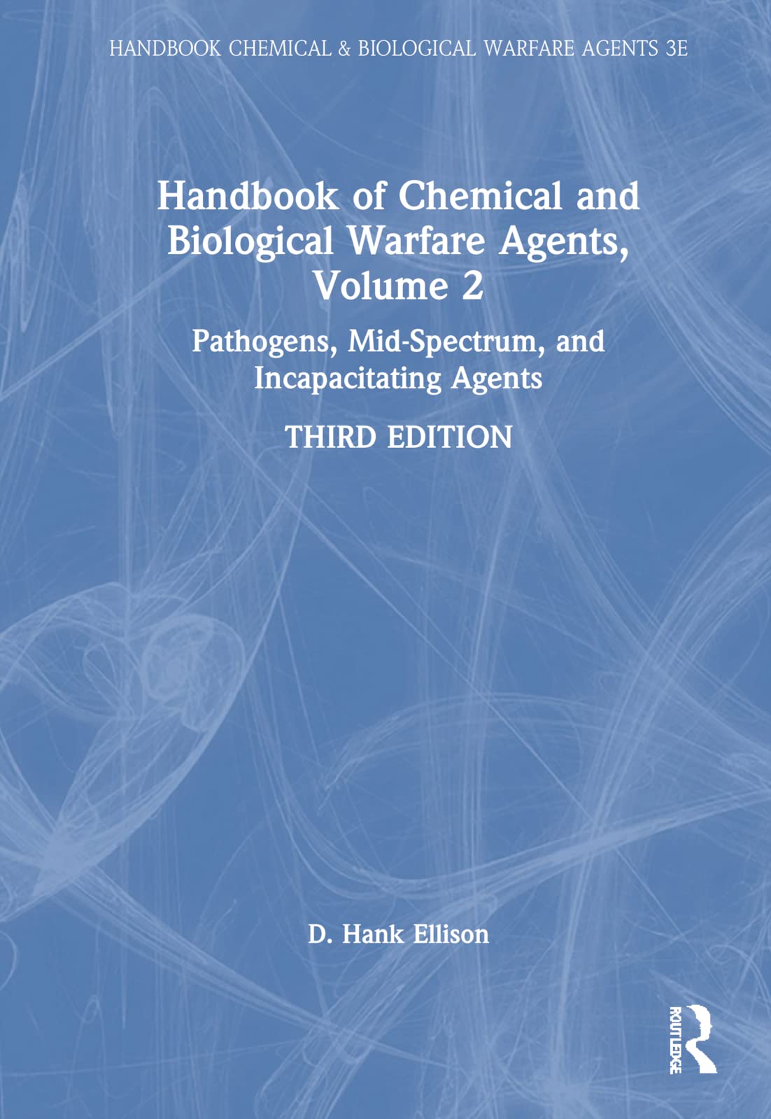 Handbook Of Chemical And Biological Warfare Agents Volume 2 Nonlethal Chemical Agents And Biological Warfare Agents D Hank Ellison