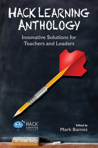 Hack Learning Anthology Innovative Solutions For Teachers And Leaders Mark Barnes