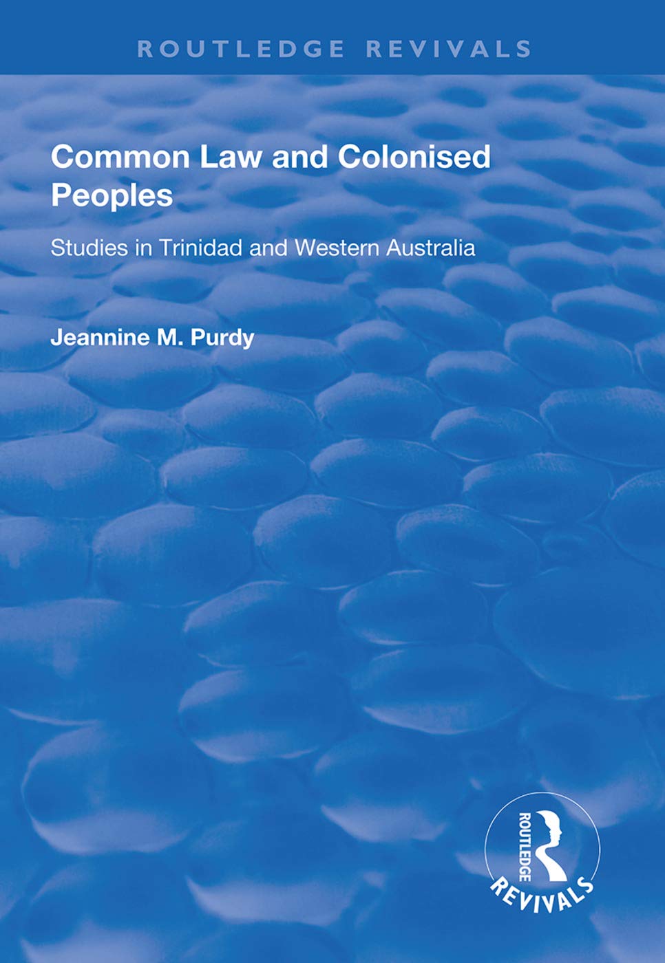 Common Law And Colonised Peoples Studies In Trinidad And Western Australia Jeannine M Purdy