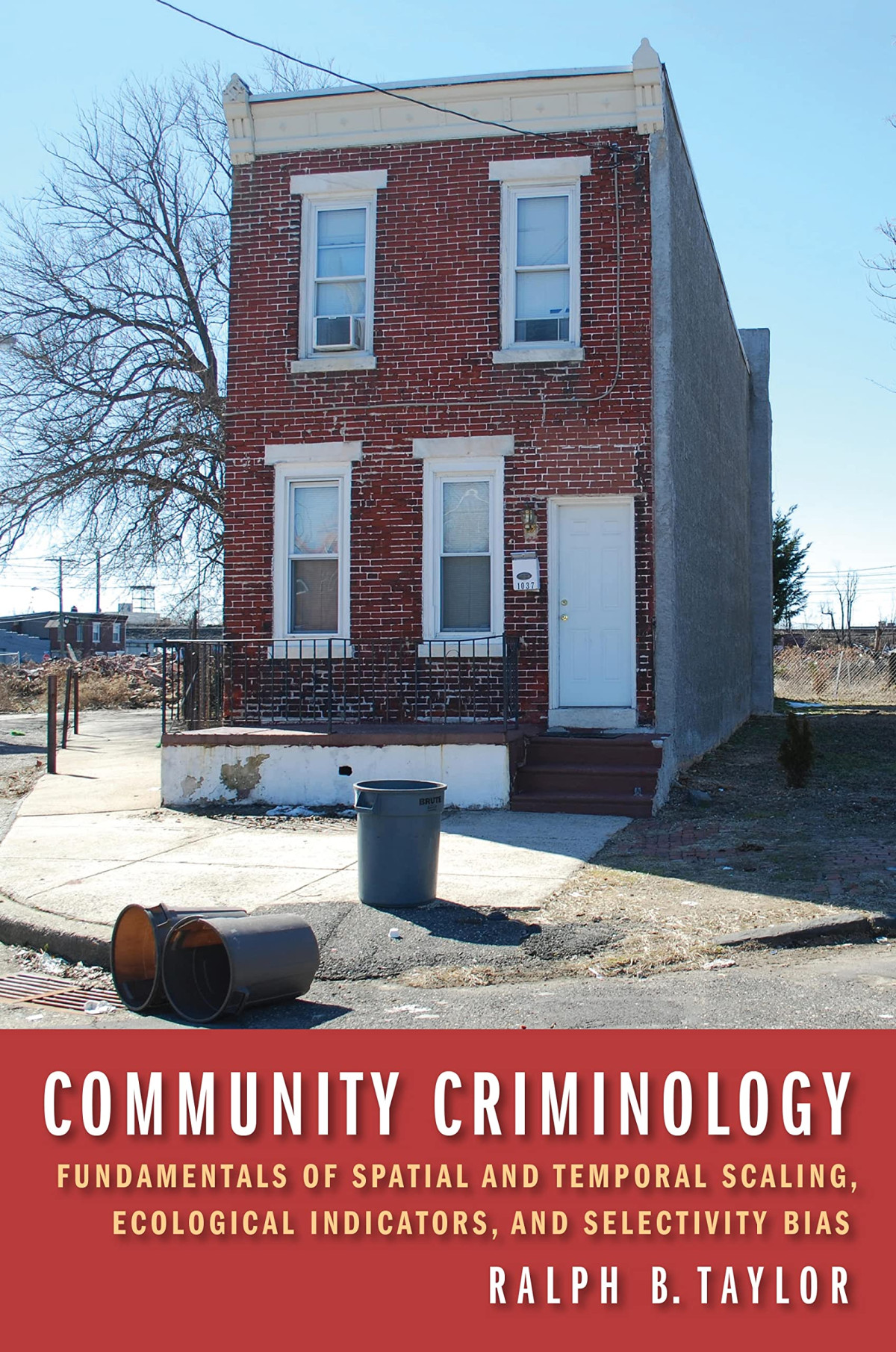 Community Criminology Fundamentals Of Spatial And Temporal Scaling Ecological Indicators And Selectivity Bias Ralph B Taylor