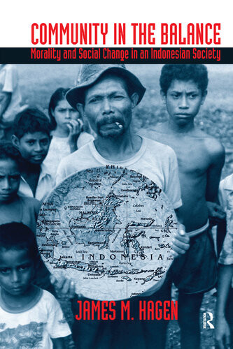 Community In The Balance Morality And Social Change In An Indonesian Society James Hagen