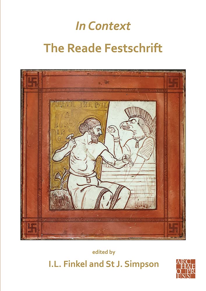 In Context The Reade Festschrift Irving Finkel St John Simpson