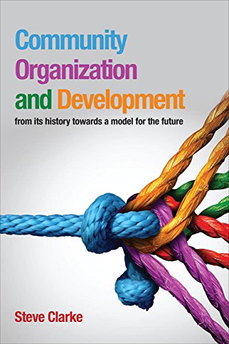 Community Organization And Development From Its History Towards A Model For The Future Steve Clarke