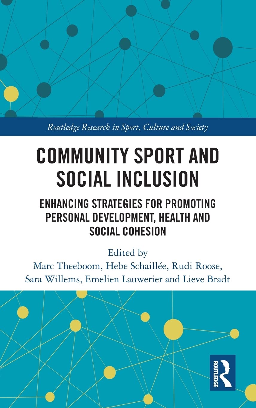 Community Sport And Social Inclusion Enhancing Strategies For Promoting Personal Development Health And Social Cohesion Marc Theeboom