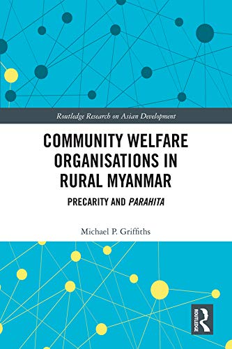 Community Welfare Organisations In Rural Myanmar Precarity And Parahita Michael P Griffiths