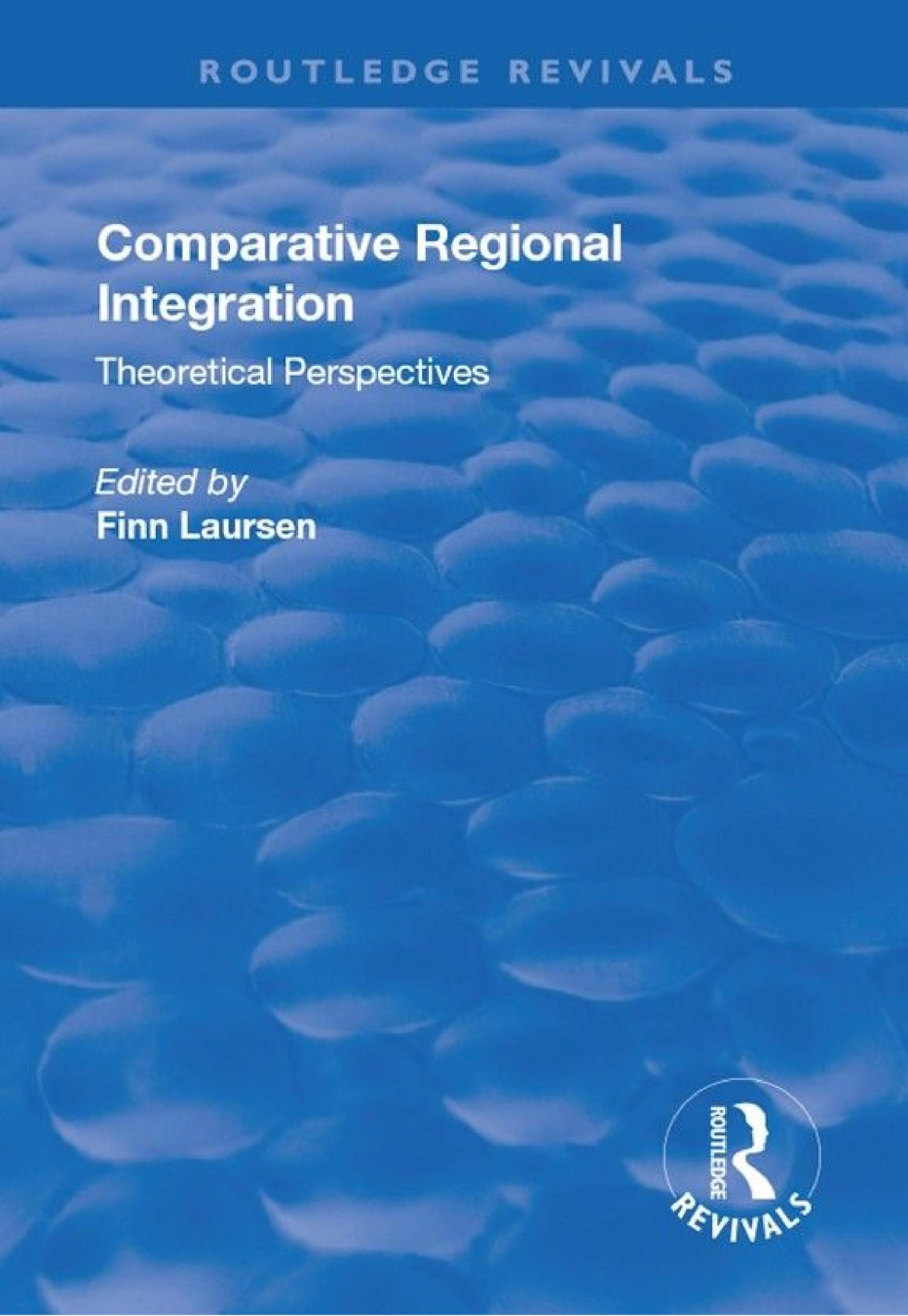 Comparative Regional Integration Theoretical Perspectives Finn Laursen