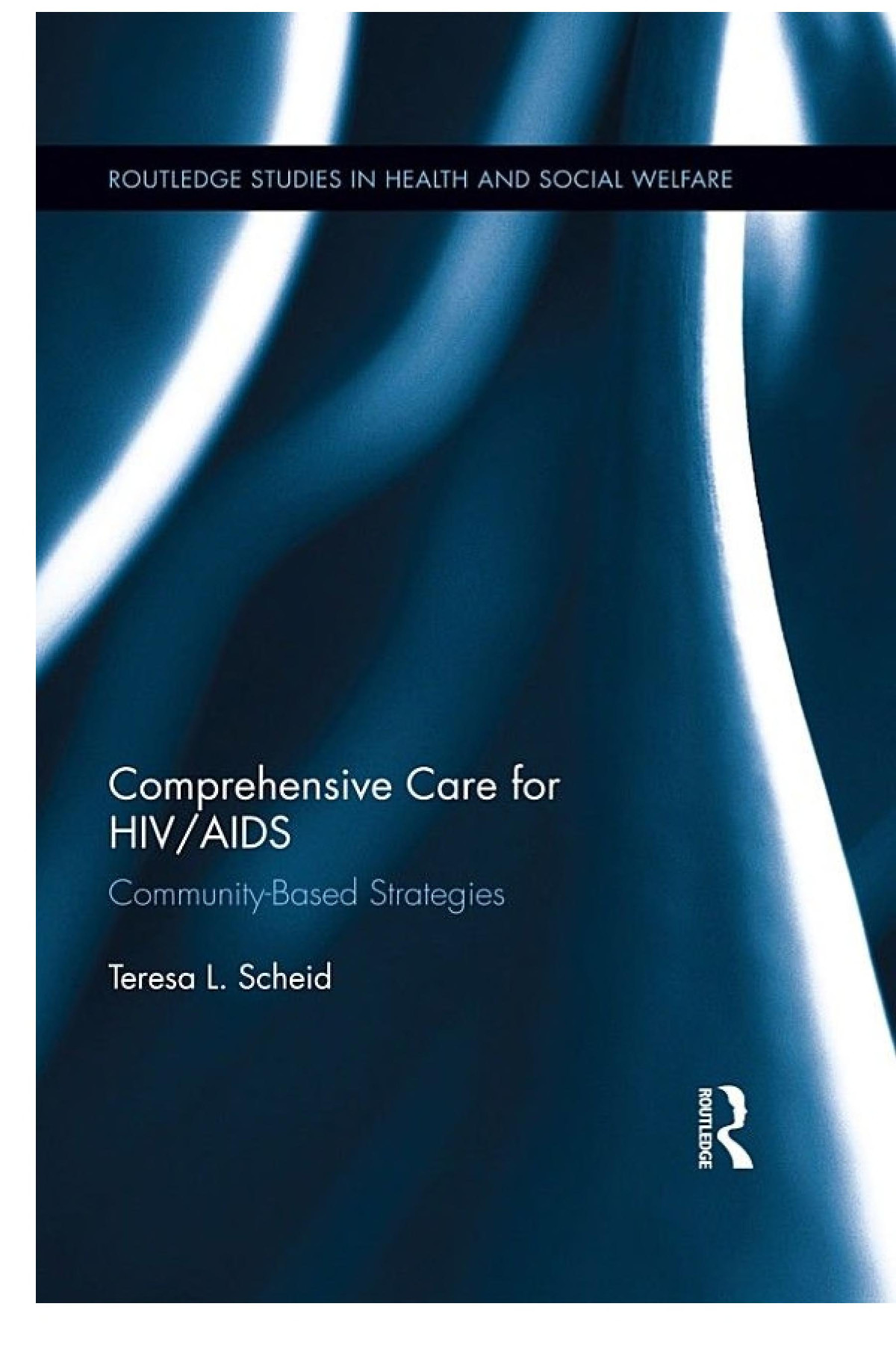 Comprehensive Care For Hivaids Communitybased Strategies Teresa L Scheid