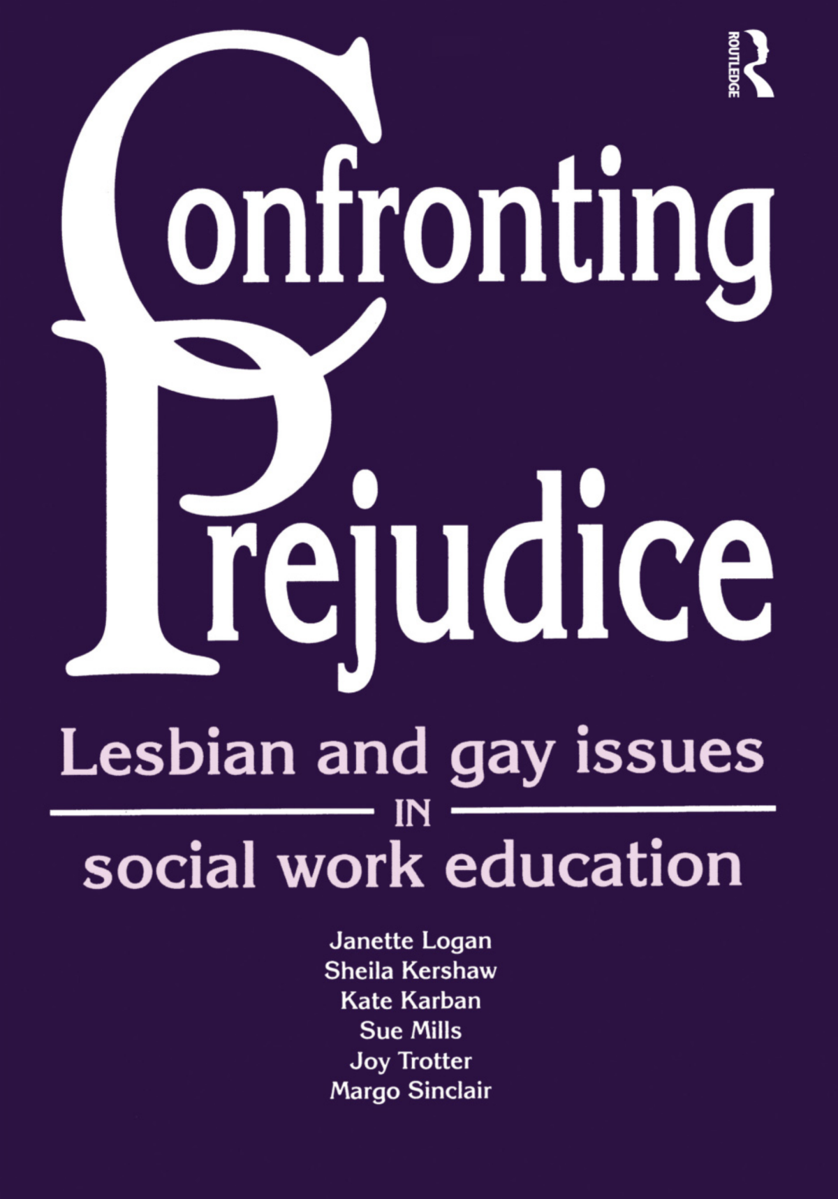 Confronting Prejudice Lesbian And Gay Issues In Social Work Education Janette Logan Sheila Kershaw Kate Karban Sue Mills Joy Trotter Margo Sinclair