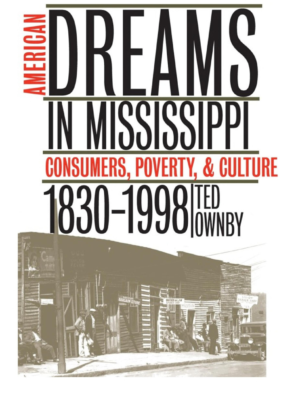 American Dreams In Mississippi Consumers Poverty And Culture 18301998 Ted Ownby