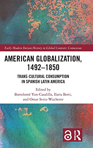 American Globalization 14921850 Early Modern Iberian History In Global Contexts 1st Edition Bartolom Yuncasalilla Editor