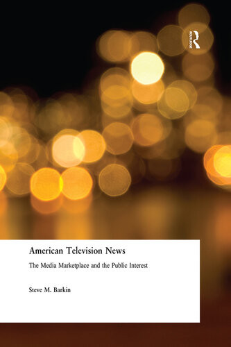 American Television News The Media Marketplace And The Public Interest Steve M Barkin