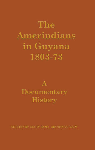 The Amerindians In Guyana 18031873 Mary Noel Menezes