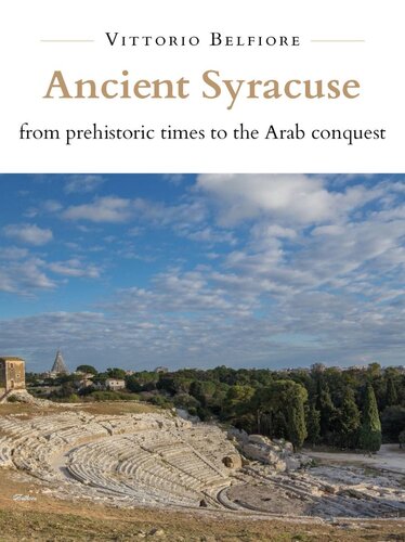 Ancient Syracuse From Prehistoric Times To The Arab Conquest Vittorio Belfiore