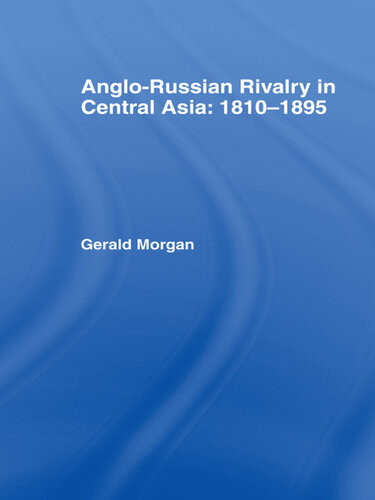 Anglorussian Rivalry In Central Asia 18101895 Gerald Morgan