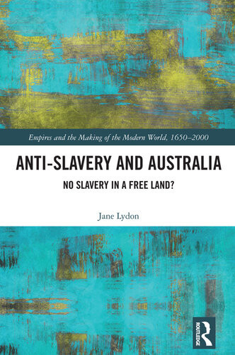 Antislavery And Australia No Slavery In A Free Land Jane Lydon