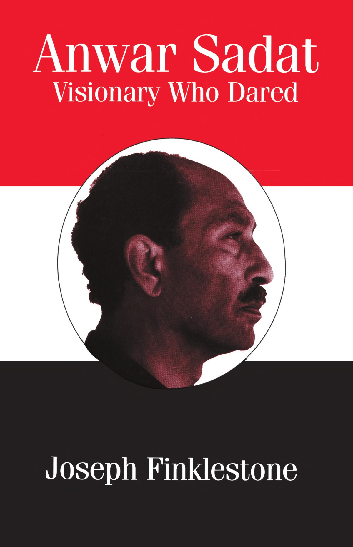 Anwar Sadat Visionary Who Dared Joseph Finklestone Joseph Finklestone Obe