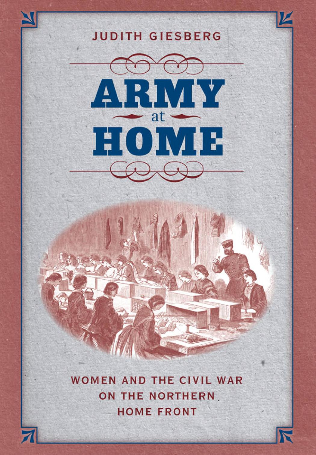 Army At Home Women And The Civil War On The Northern Home Front Judith Giesberg