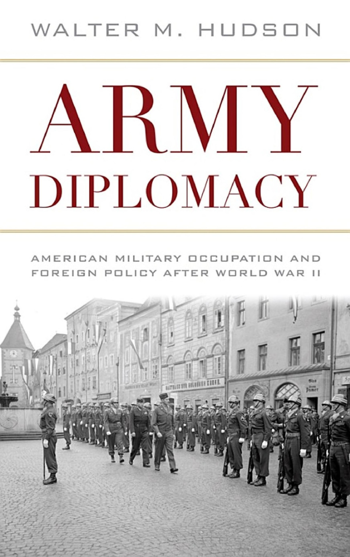 Army Diplomacy American Military Occupation And Foreign Policy After World War Ii Walter M Hudson