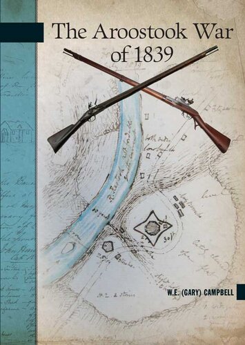 The Aroostook War Of 1839 Gary Campbell