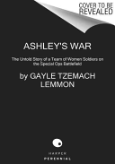 Ashleys War The Untold Story Of A Team Of Women Soldiers On The Special Ops Battlefield Gayle Tzemach Lemmon