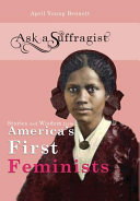 Ask A Suffragist Stories And Wisdom From Americas First Feminists April Young Bennett