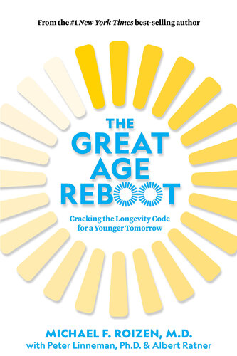 The Great Age Reboot Cracking The Longevity Code For A Younger Tomorrow Michael F Roizen Peter Linneman Albert Ratner