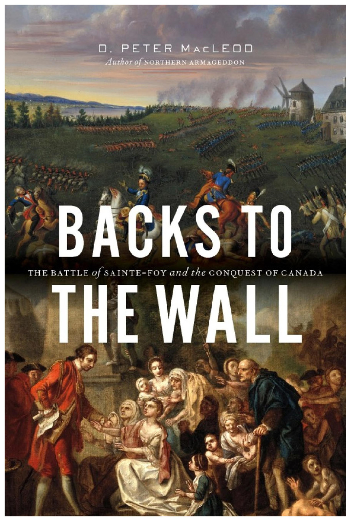 Backs To The Wall The Battle Of Saintefoy And The Conquest Of Canada D Peter Macleod
