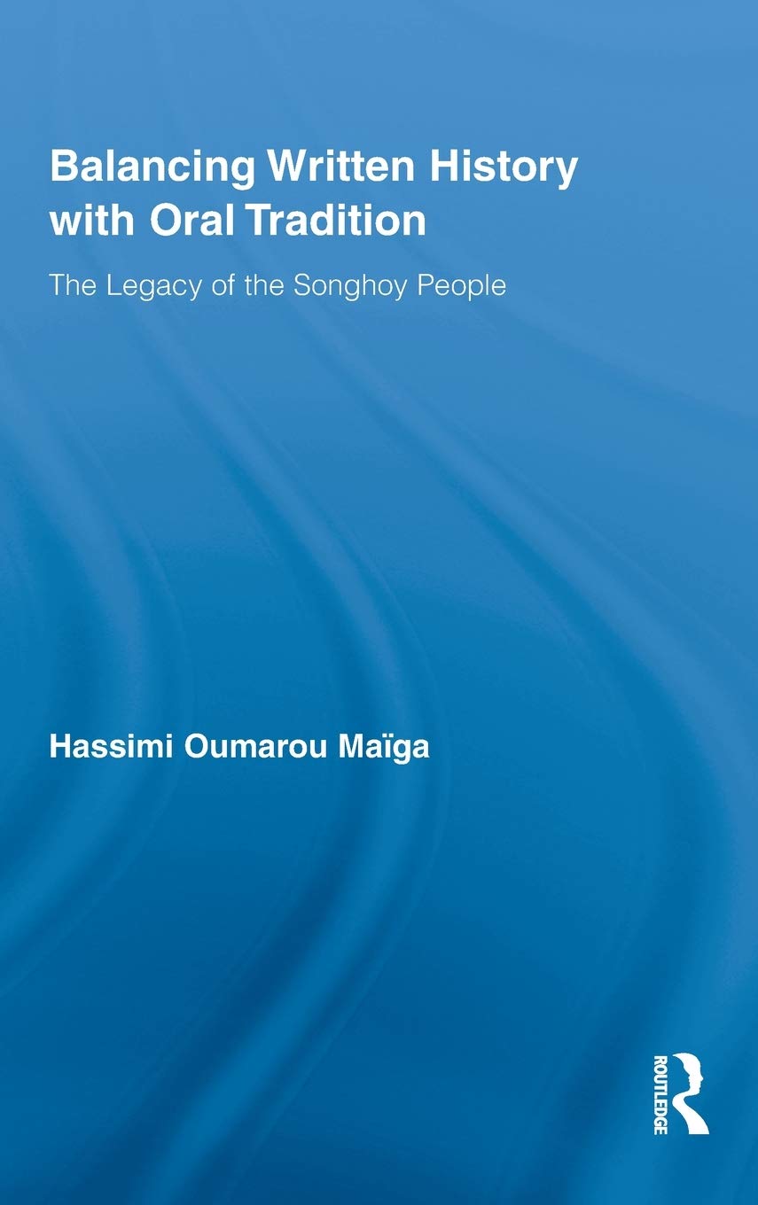 Balancing Written History With Oral Tradition The Legacy Of The Songhoy People Hassimi Oumarou Maiga