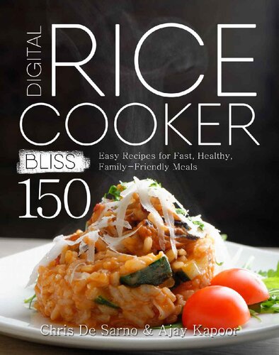 Digital Rice Cooker Bliss 150 Easy Recipes For Fast Healthy Familyfriendly Meals Chris De Sarno Ajay Kapoor