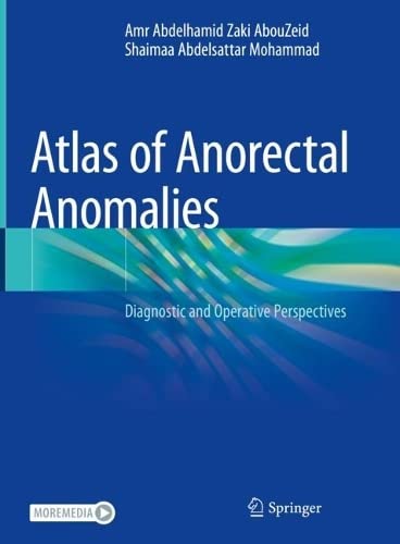 Atlas Of Anorectal Anomalies Diagnostic And Operative Perspectives Amr Abdelhamid Zaki Abouzeid