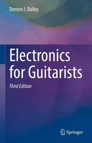 Electronics For Guitarists 3rd Edition Denton J Dailey