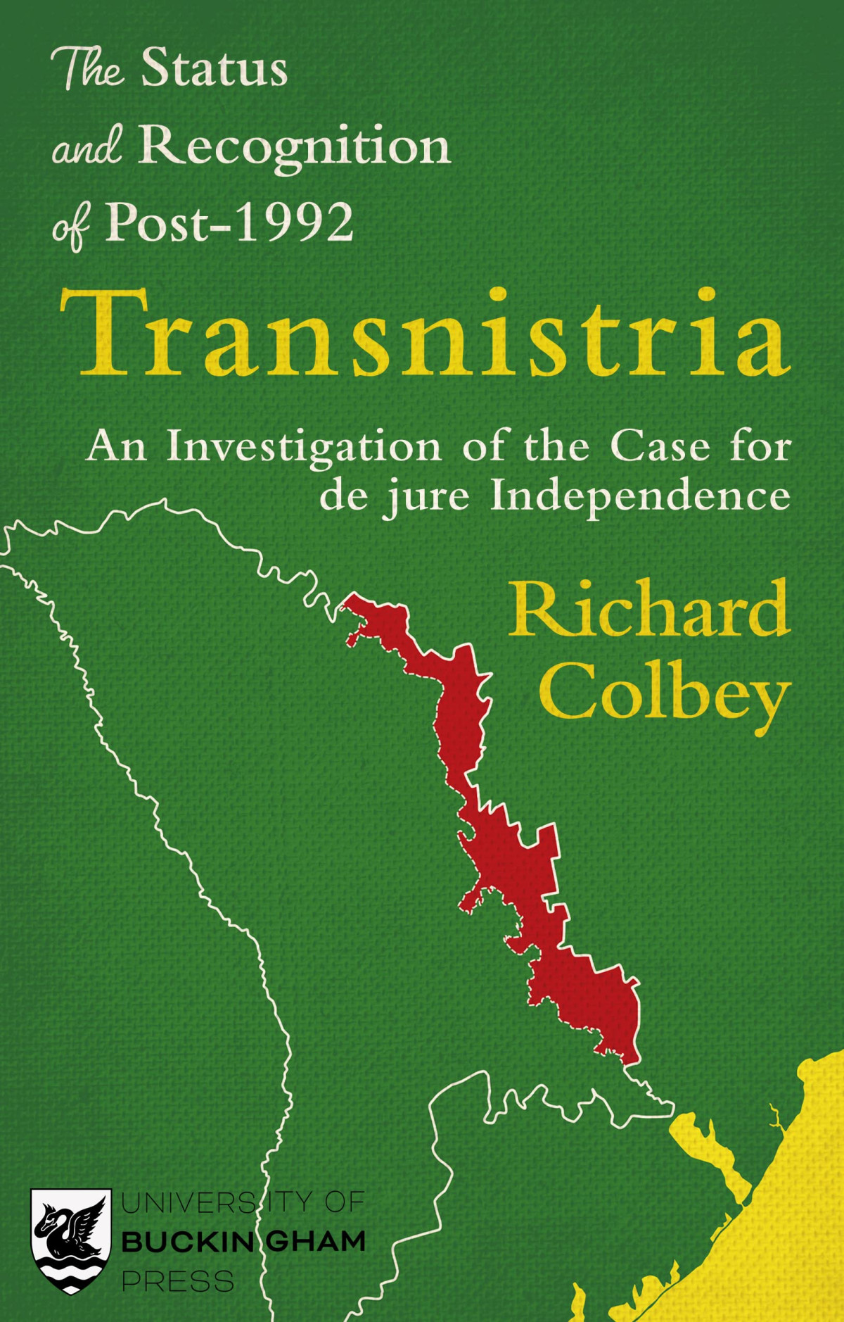 The Status And Recognition Of Post1992 Transnistria An Investigation Of The Case For De Jure Independence Richard Colbey