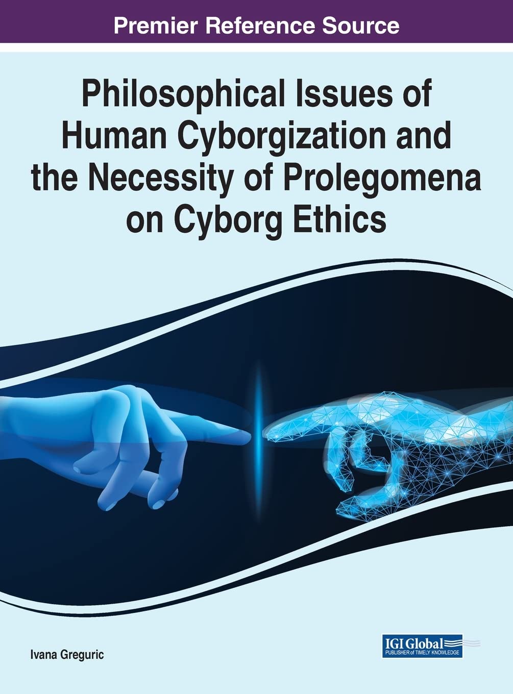 Philosophical Issues Of Human Cyborgization And The Necessity Of Prolegomena On Cyborg Ethics Ivana Greguri