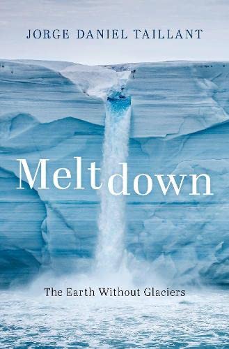 Meltdown The Earth Without Glaciers Jorge Daniel Taillant