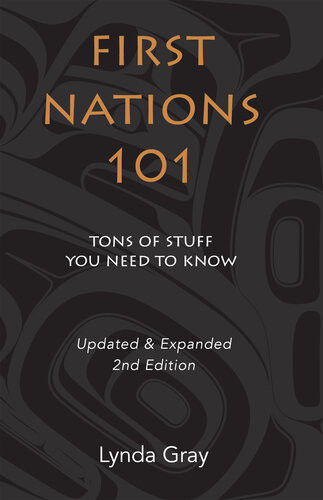 First Nations 101 2nd Edition Tons Of Stuff You Need To Know 2nd Lynda Gray