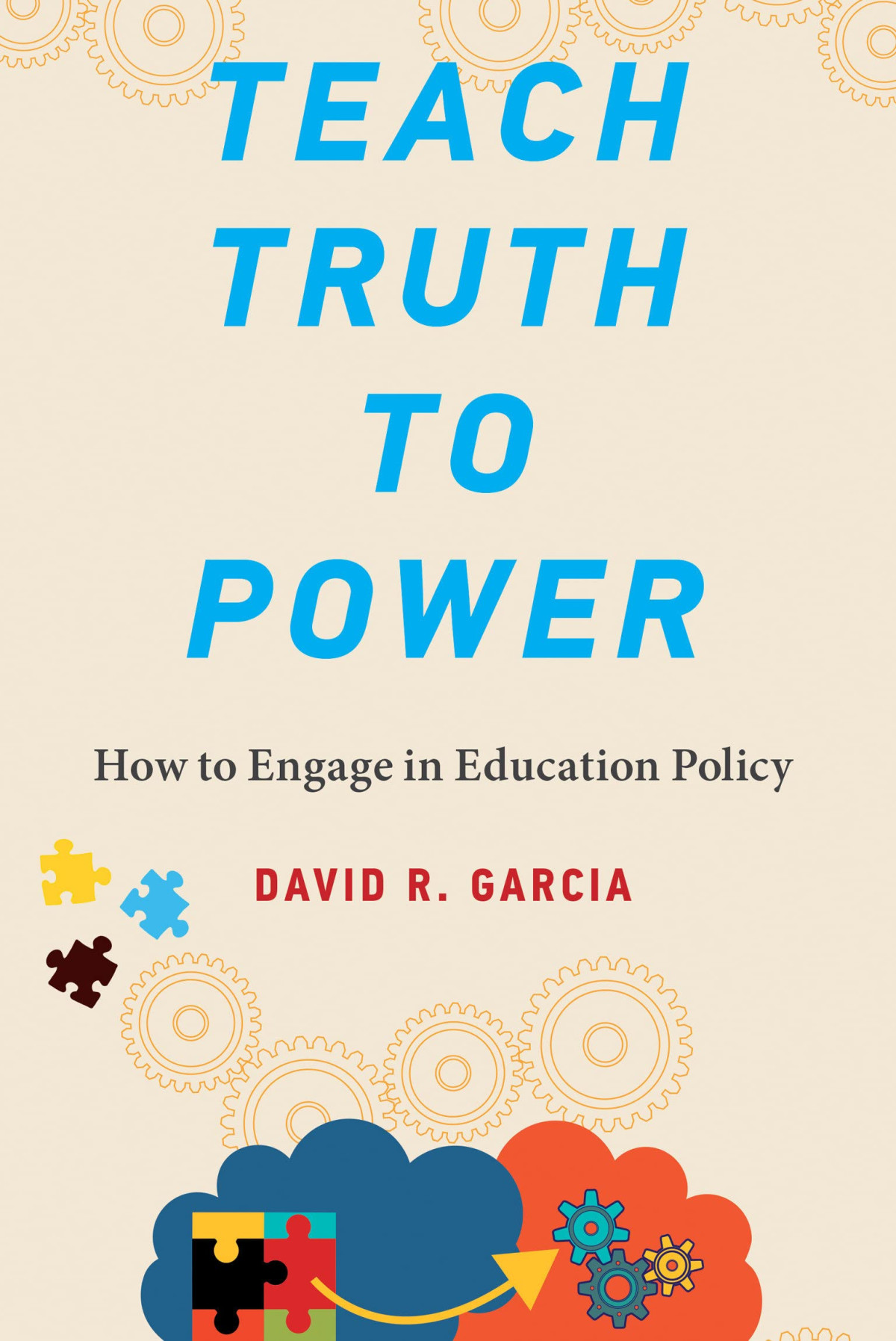 Teach Truth To Power How To Engage In Education Policy David R Garcia