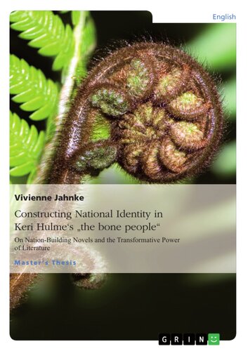 Constructing National Identity In Keri Hulmes The Bone People On Nationbuilding Novels And The Transformative Power Of Literature Vivienne Jahnke