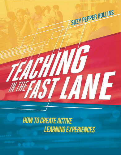 Teaching In The Fast Lane How To Create Active Learning Experiences Suzy Pepper Rollins