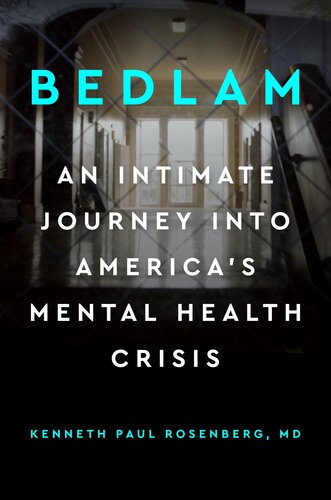 Bedlam An Intimate Journey Into Americas Mental Health Crisis Kenneth Paul Rosenberg